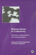 Making Sense of Collectivity: Ethnicity, Nationalism and Globalization